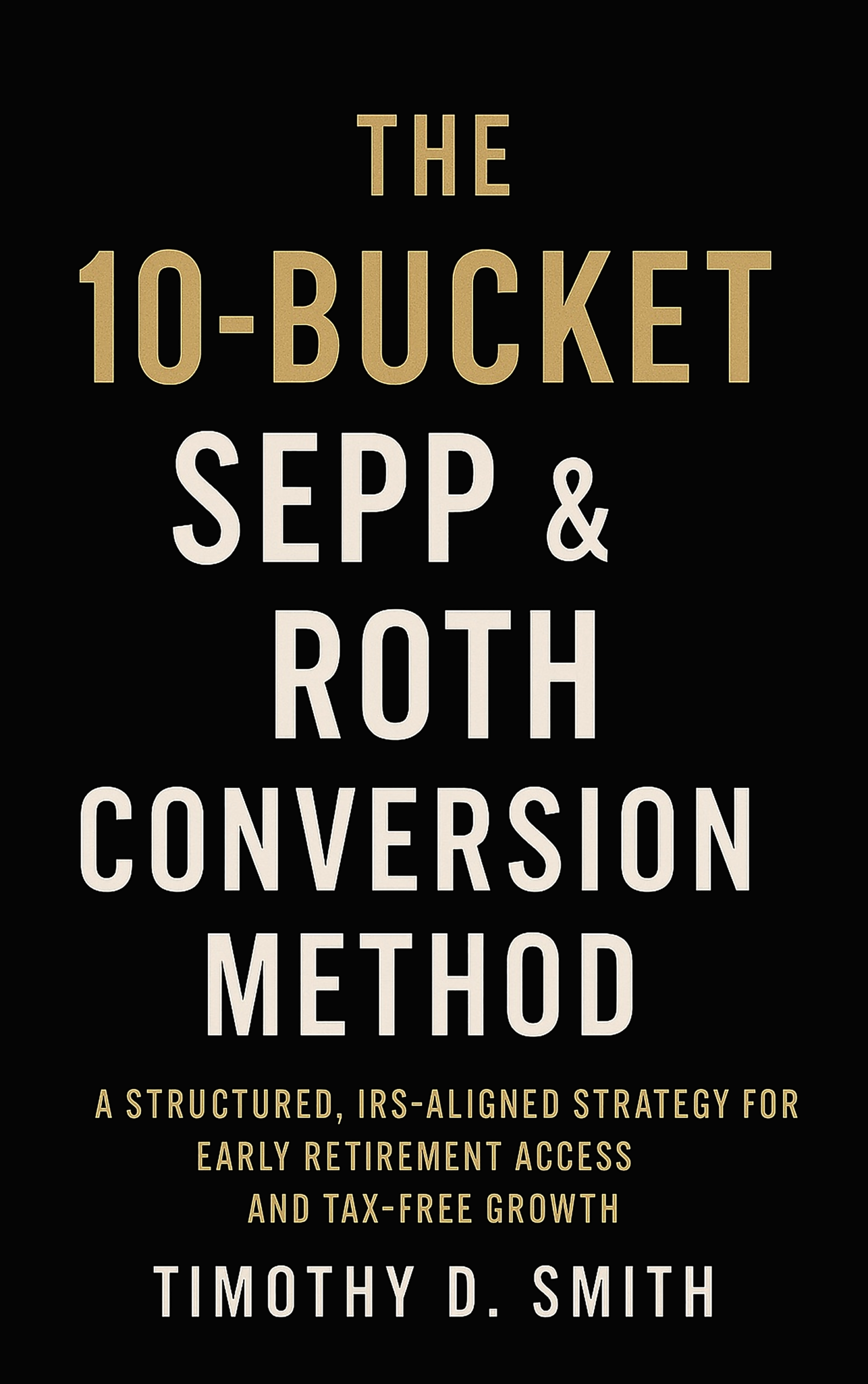 The 10-Bucket SEPP & Roth Conversion Method